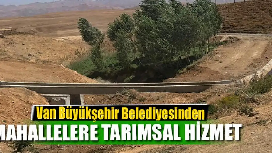 Van Büyükşehir Belediyesinden kırsal mahallelere tarımsal hizmet