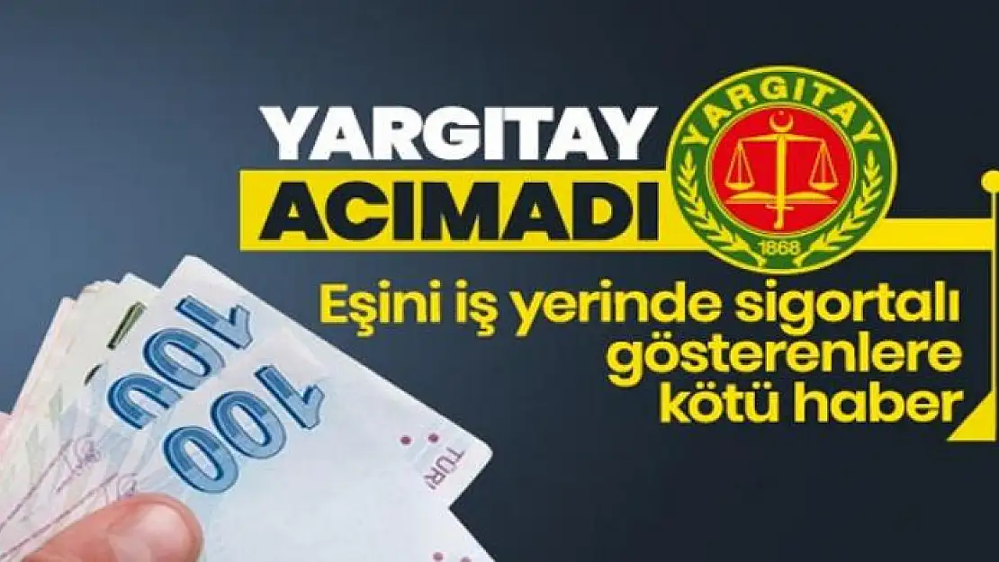 Eşini iş yerinde sigortalı gösterenlere Yargıtay'dan kötü haber