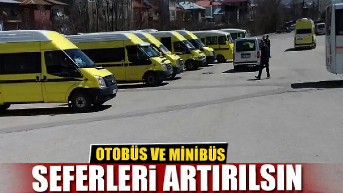 OTOBÜS VE MİNİBÜS SEFERLERİ ARTIRILSIN