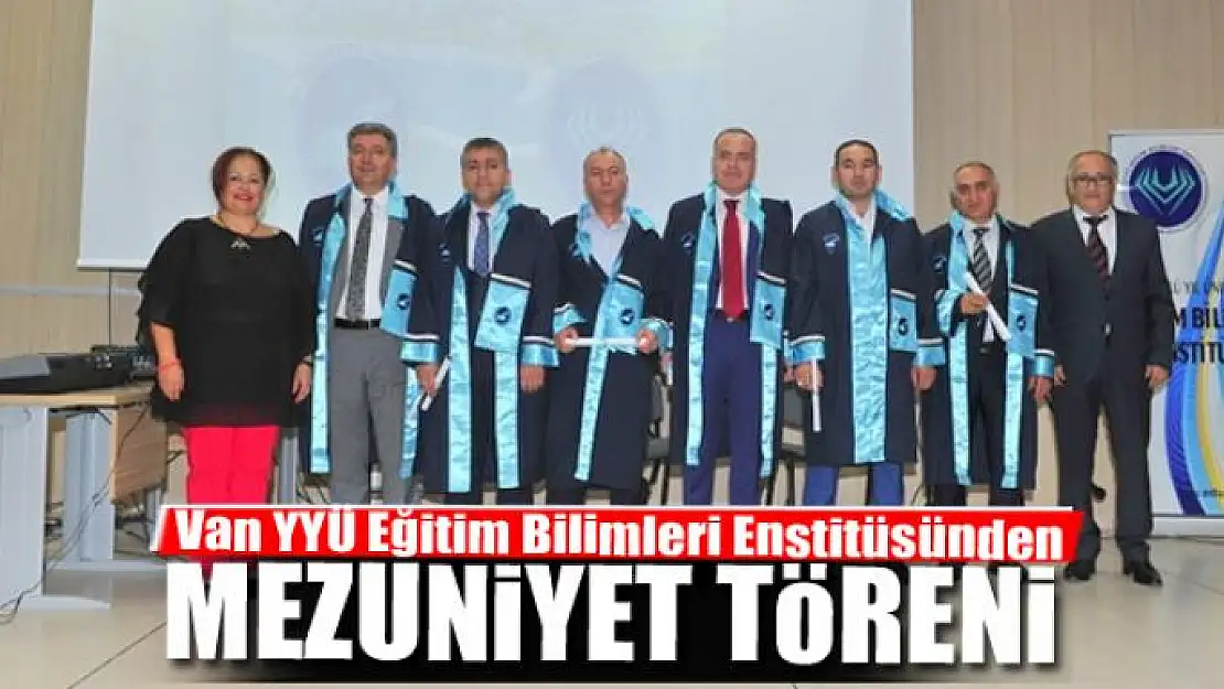 Van YYÜ Eğitim Bilimleri Enstitüsünden mezuniyet töreni