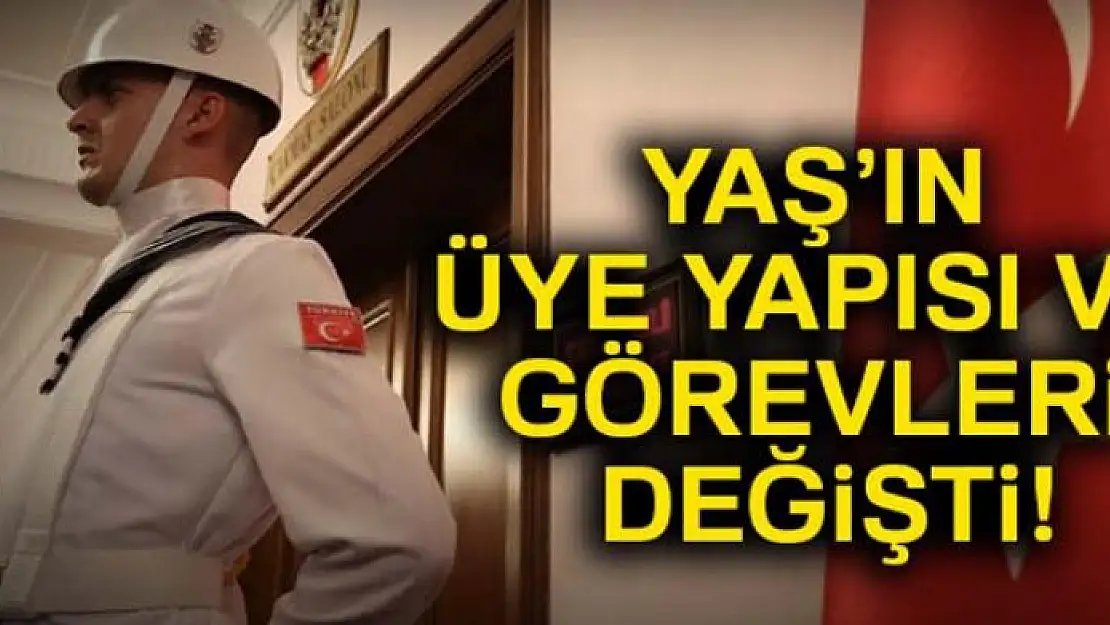 YAŞ'ın üye yapısı ve görevleri değişti!