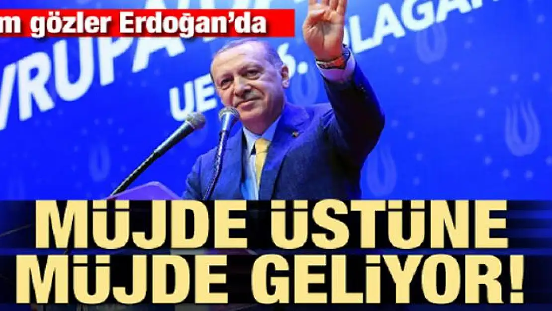 Müjde üstüne müjde gelecek! Gözler Erdoğan'da