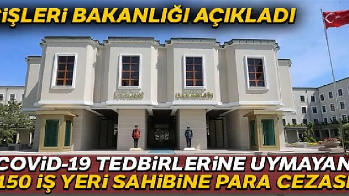 Covid-19 tedbirlerine uymayan 150 iş yeri sahibine para cezası