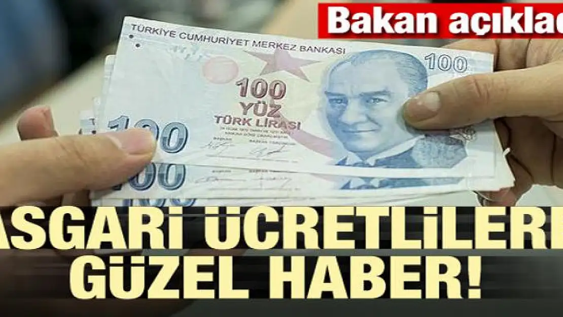 Bakan açıkladı: Asgari ücretlilere güzel haber