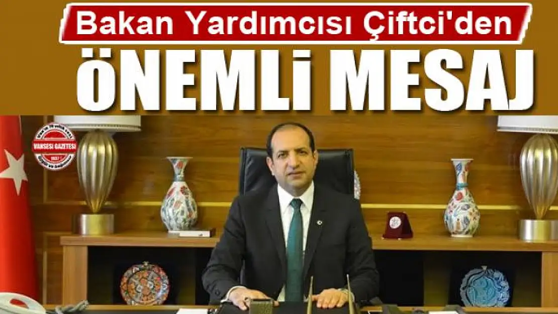 Bakan Yardımcısı Çiftci'den önemli mesaj