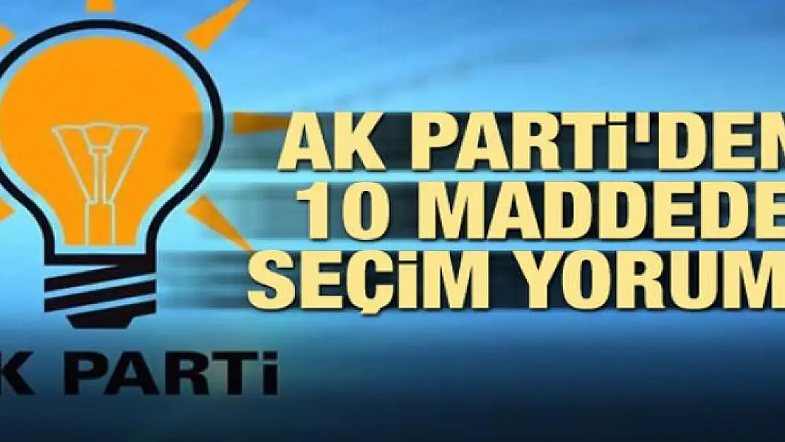 AK Parti'den 10 maddede seçim yorumu