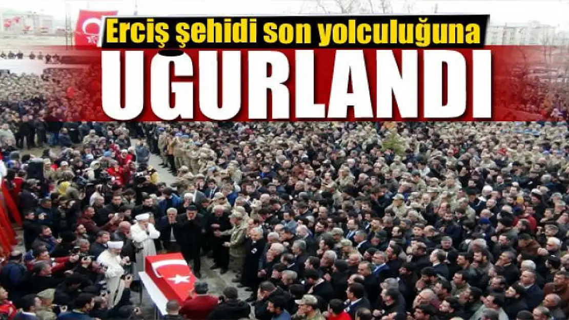 Erciş şehidi son yolculuğuna uğurlandı