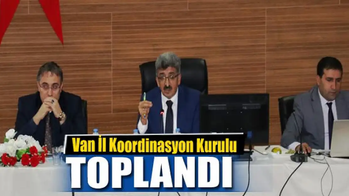 Van'da 'İl Koordinasyon Kurulu' toplantısı