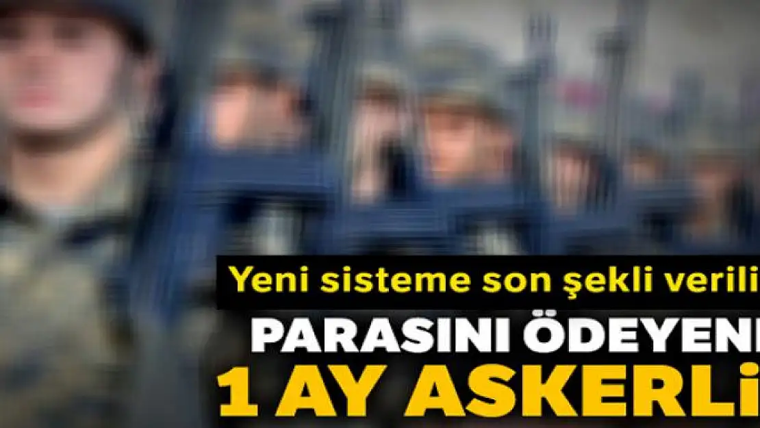 Parasını ödeyene 1 ay askerlik