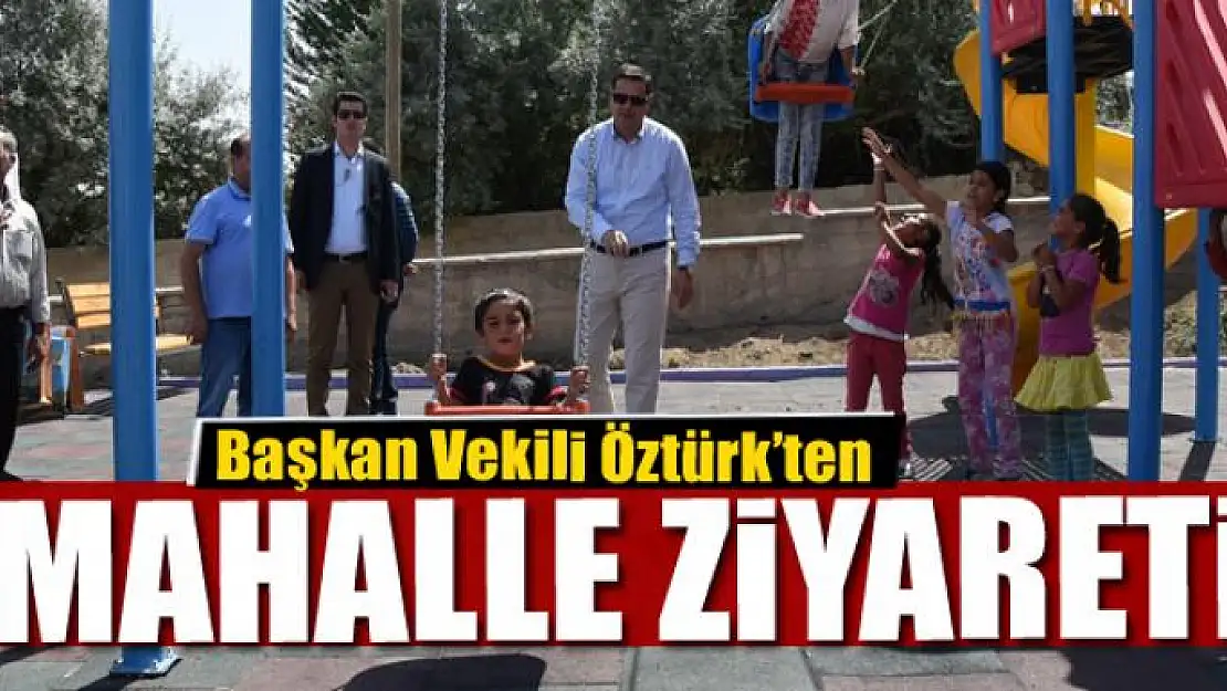 Başkan Vekili Öztürk'ten mahalle ziyareti