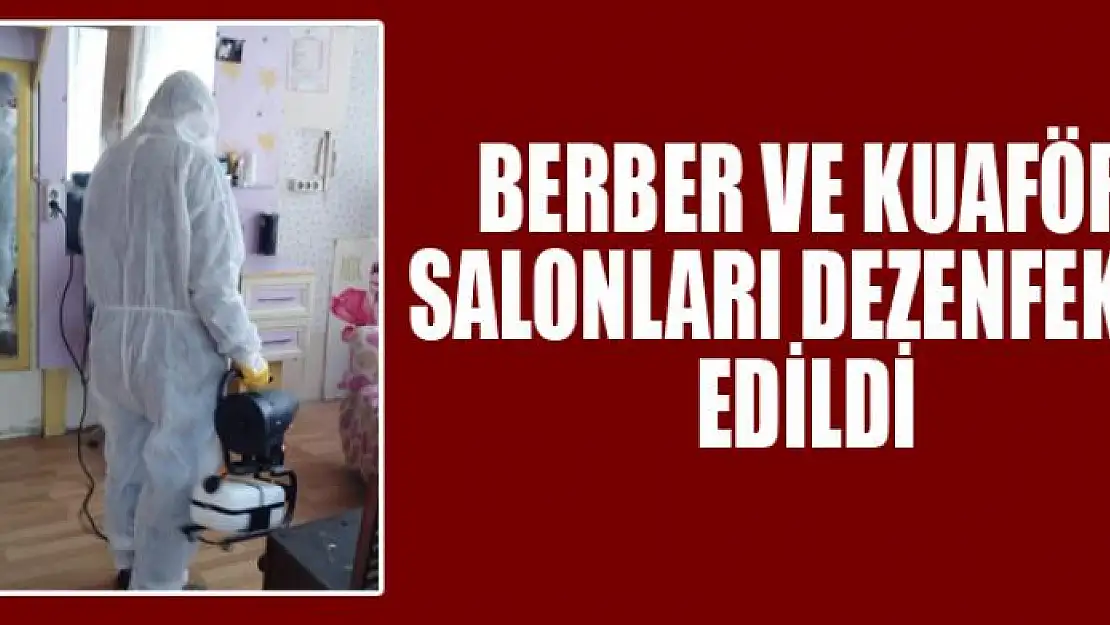 Berber ve kuaför salonları dezenfekte edildi