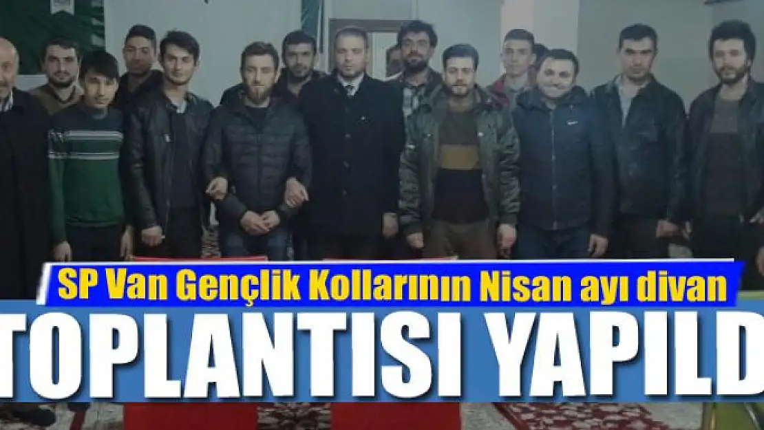 SP Van Gençlik Kollarının Nisan ayı divan toplantısı yapıldı