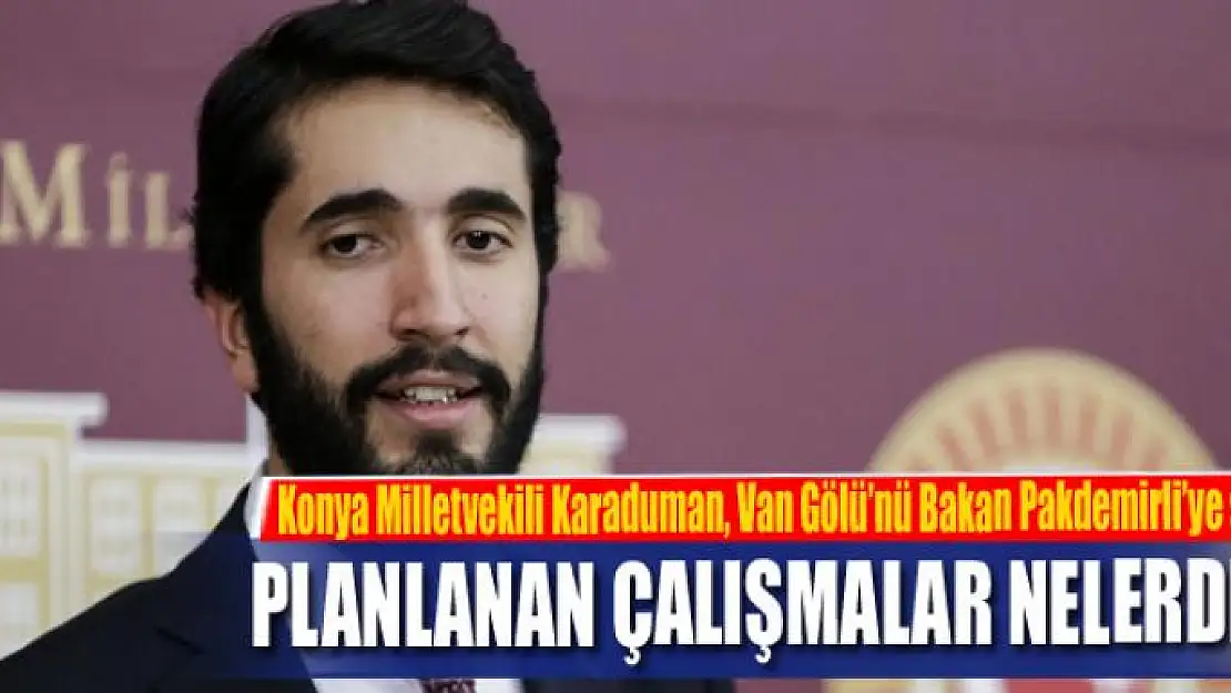 Konya Milletvekili Karaduman, Van Gölü'nü Bakan Pakdemirli'ye sordu