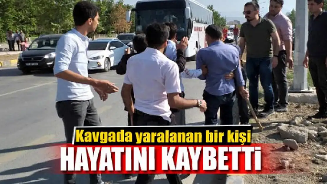 Kavgada yaralanan bir kişi hayatını kaybetti