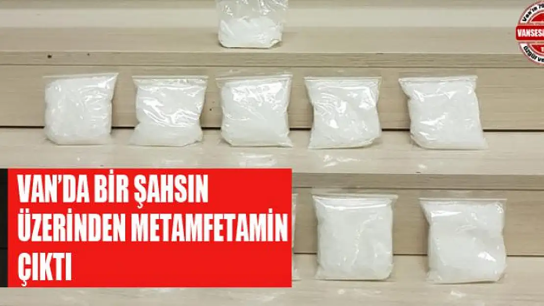 Van'da bir şahsın üzerinden 545 gram metamfetamin çıktı