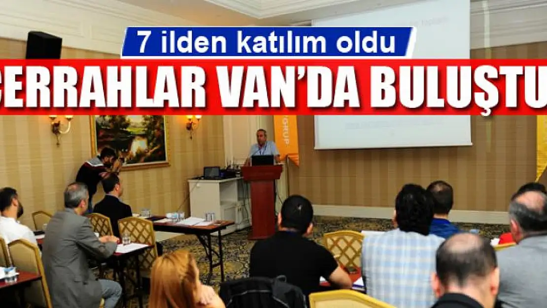 Bölge cerrahları Van'da buluştu