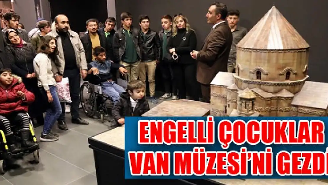 ENGELLİ ÇOCUKLAR VAN MÜZESİ'Nİ GEZDİ