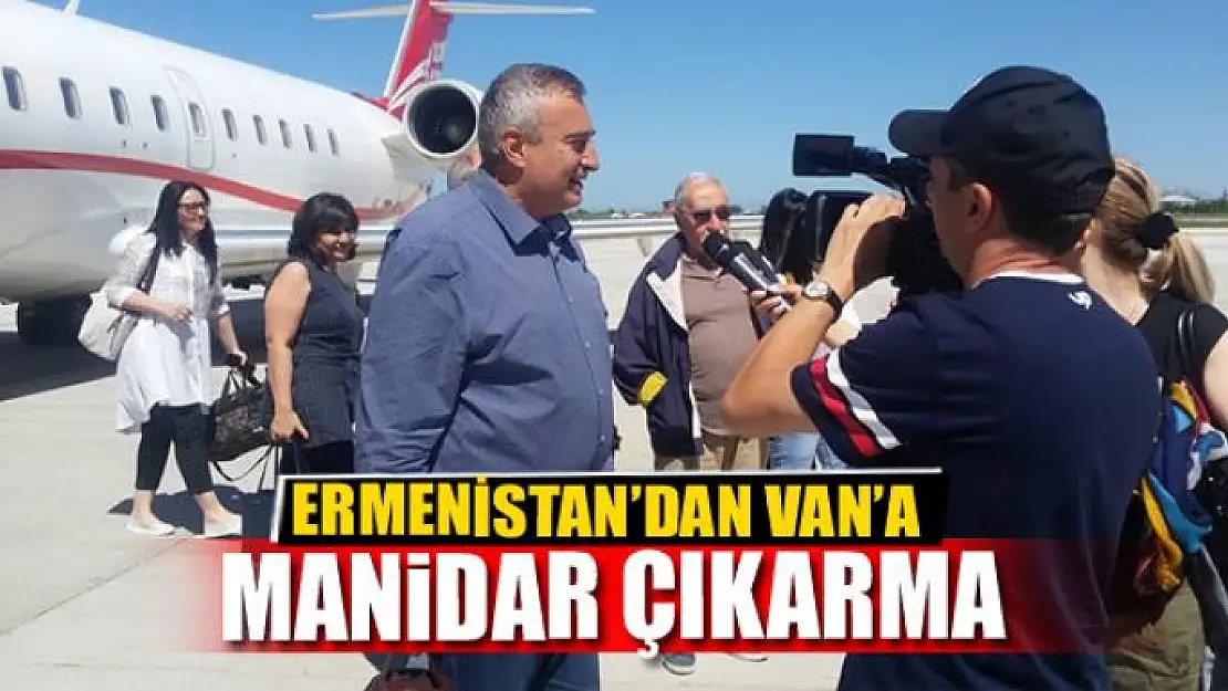 ERMENİSTAN'DAN VAN'A MANİDAR ÇIKARMA