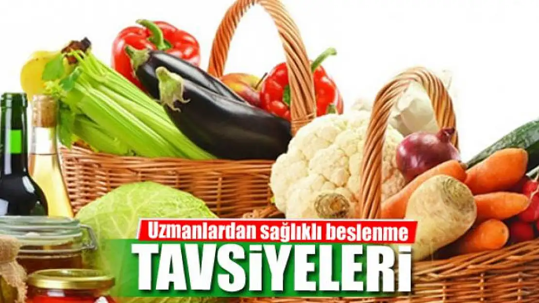 Uzmanlardan sağlıklı beslenme tavsiyeleri