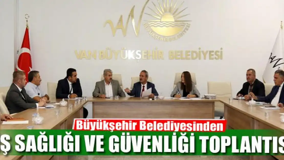 Büyükşehir Belediyesinden iş sağlığı ve güvenliği toplantısı 