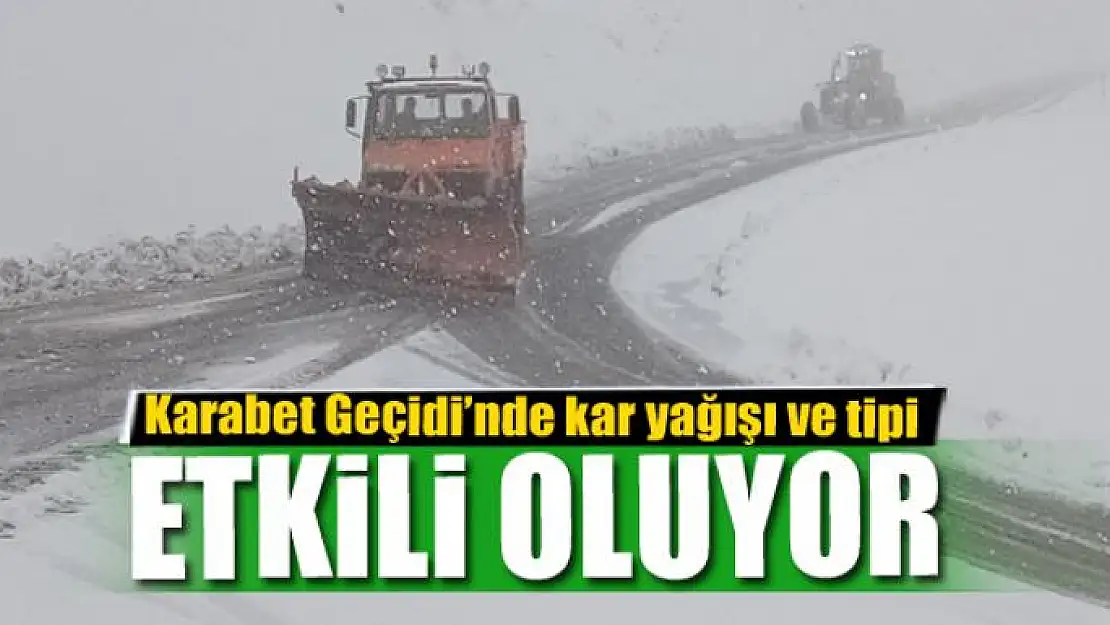 Karabet Geçidi'nde kar yağışı ve tipi etkili oluyor 