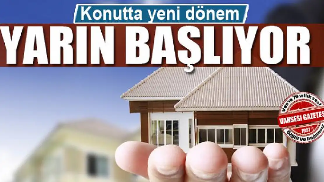 Konutta yeni dönem yarın başlıyor