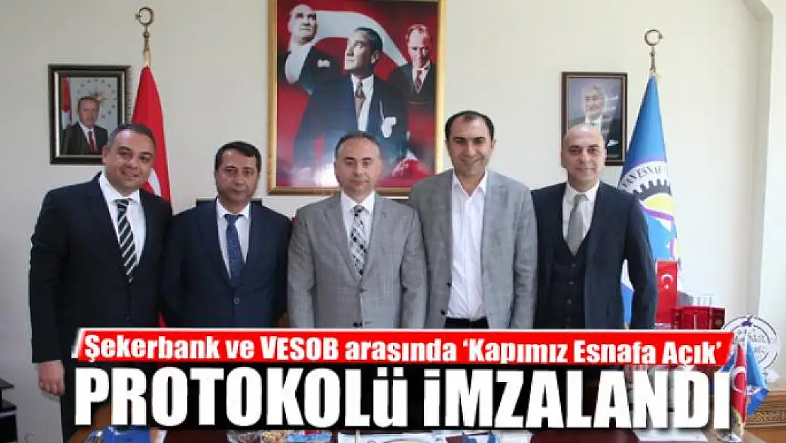 Şekerbank ve VESOB arasında 'Kapımız Esnafa Açık' protokolü imzalandı