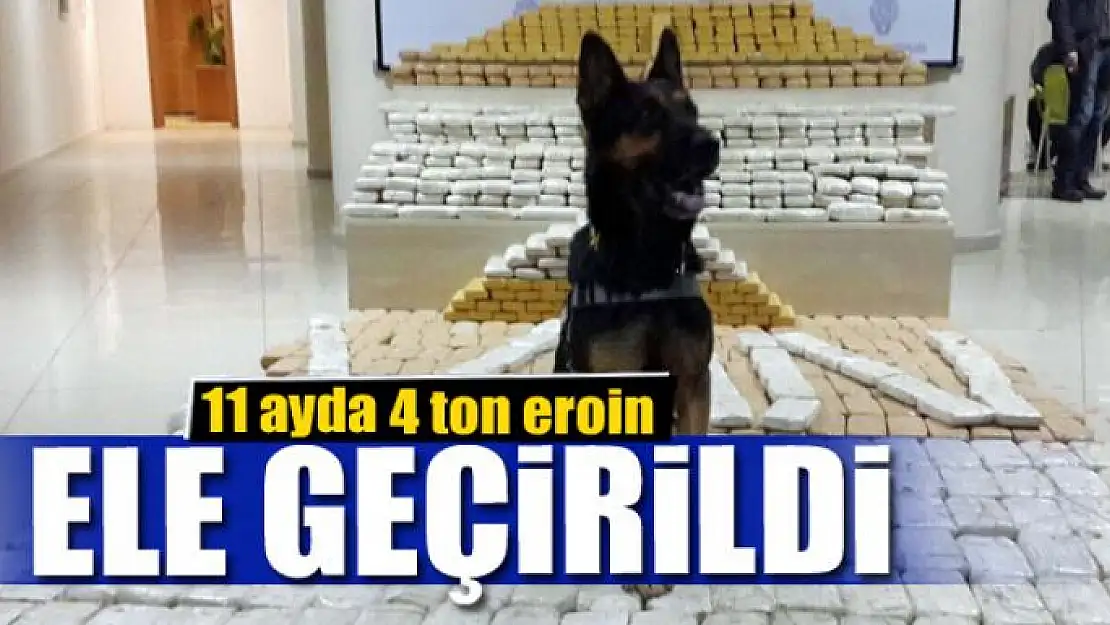 11 ayda 4 ton eroin ele geçirildi