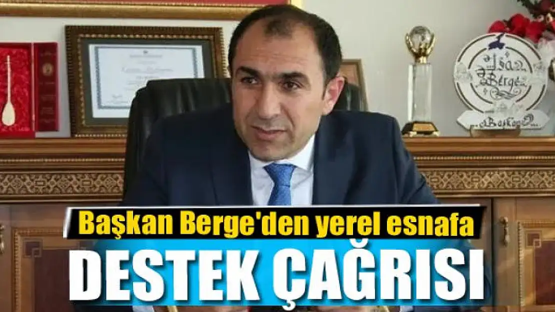 Başkan Berge'den yerel esnafa destek çağrısı