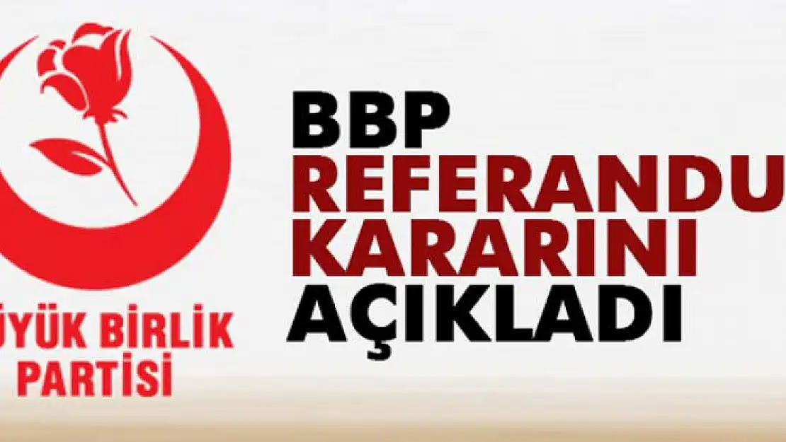 BBP referandumda 'evet' oyu vereceklerini açıkladı