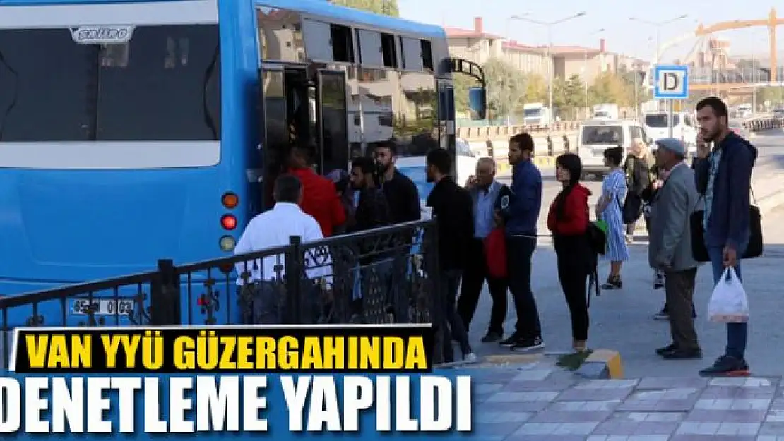 VAN YYÜ GÜZERGAHINDA DENETLEME YAPILDI