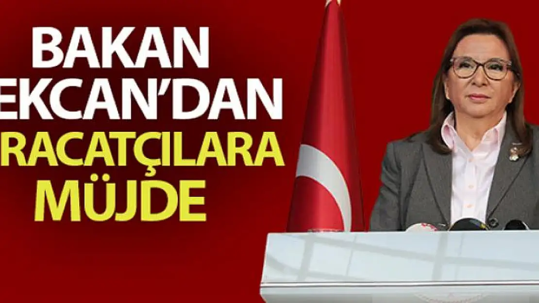 Bakan Pekcan'dan ihracatçılara müjde