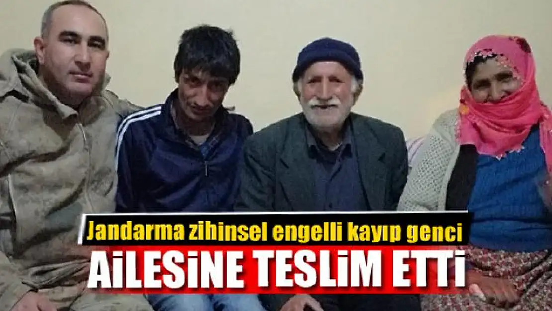 Jandarma ekipleri zihinsel engelli kayıp genci ailesine teslim etti