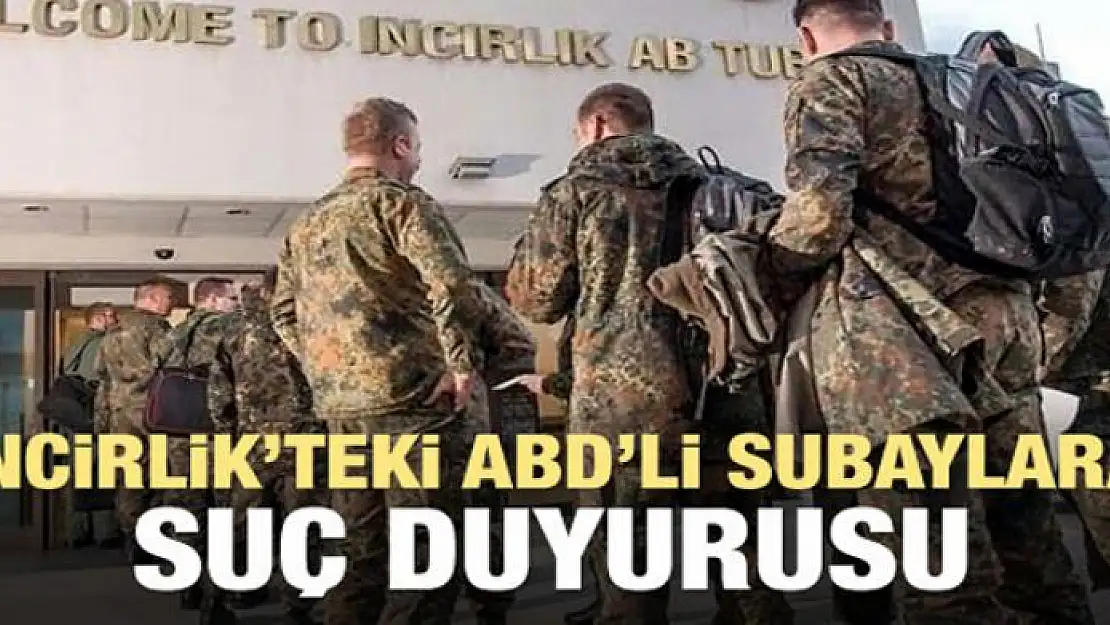 İncirlik'teki ABD'li subaylara suç duyurusu