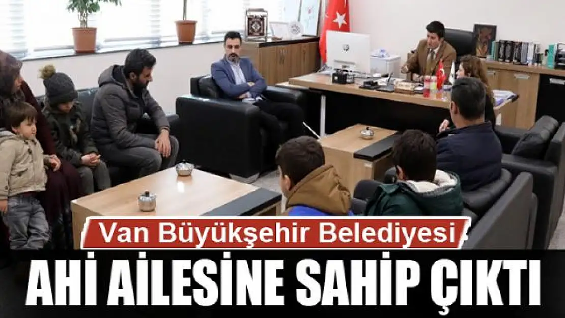 Van Büyükşehir Belediyesi Ahi ailesine yardımda bulundu