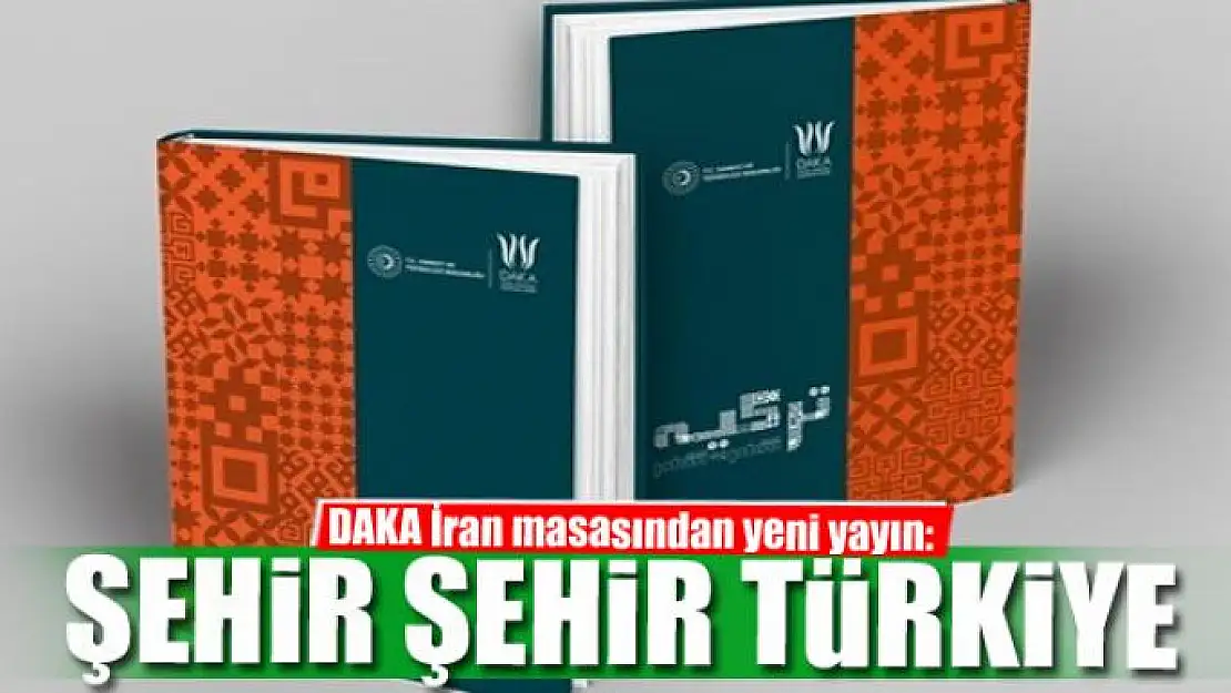 DAKA İran masasından yeni yayın: şehir şehir Türkiye