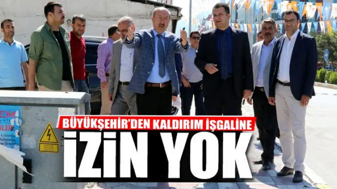 BÜYÜKŞEHİR'DEN KALDIRIM İŞGALİNE İZİN YOK