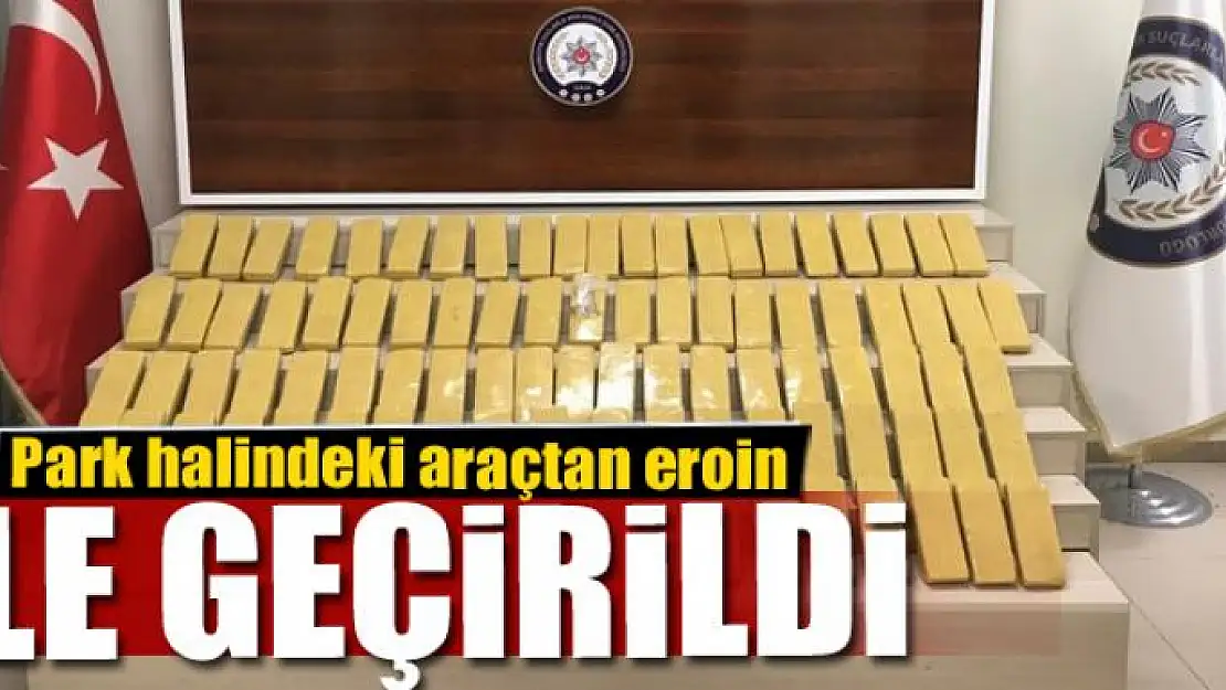 Park halindeki araçtan eroin ele geçirildi