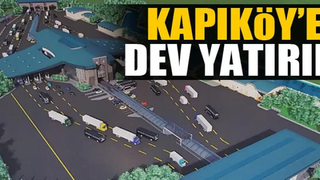 KAPIKÖY'E DEV YATIRIM