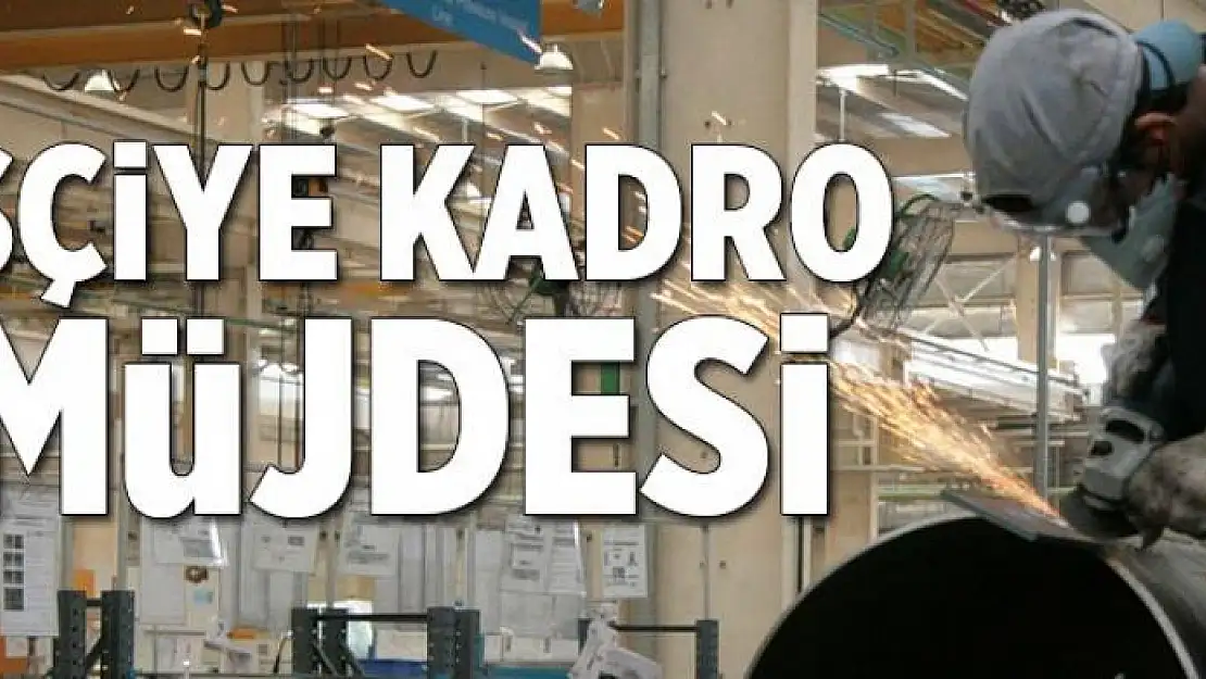 İşçiye kadro müjdesi  