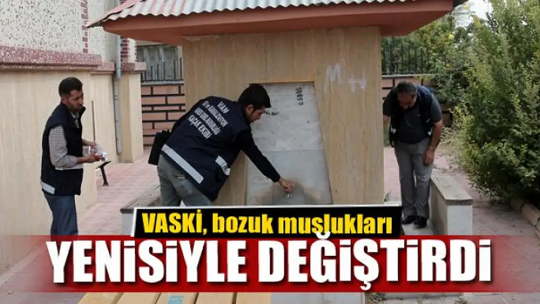 VASKİ, bozuk muslukları yenisiyle değiştirdi