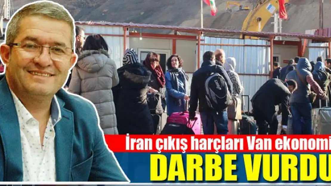 İran çıkış harçları Van ekonomisini vurdu