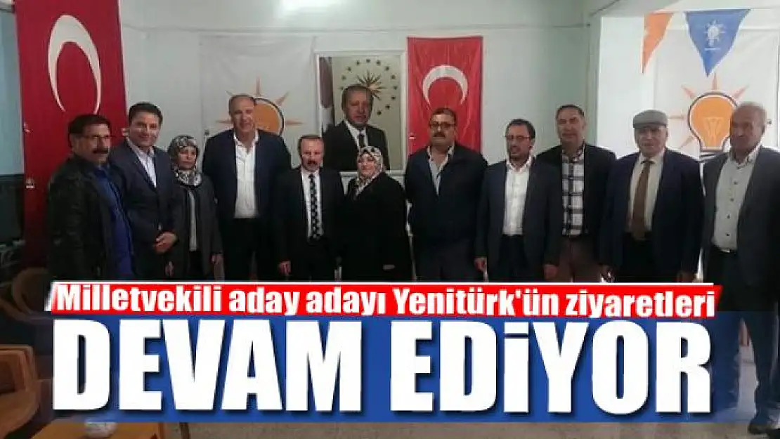 Milletvekili aday adayı Yenitürk'ün ziyaretleri sürüyor