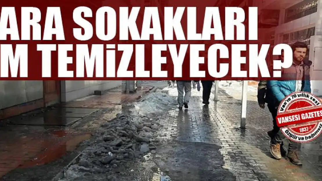 ARA SOKAKLARI KİM TEMİZLEYECEK?