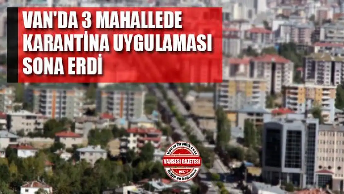 Van'da 3 mahallede karantina uygulaması sona erdi