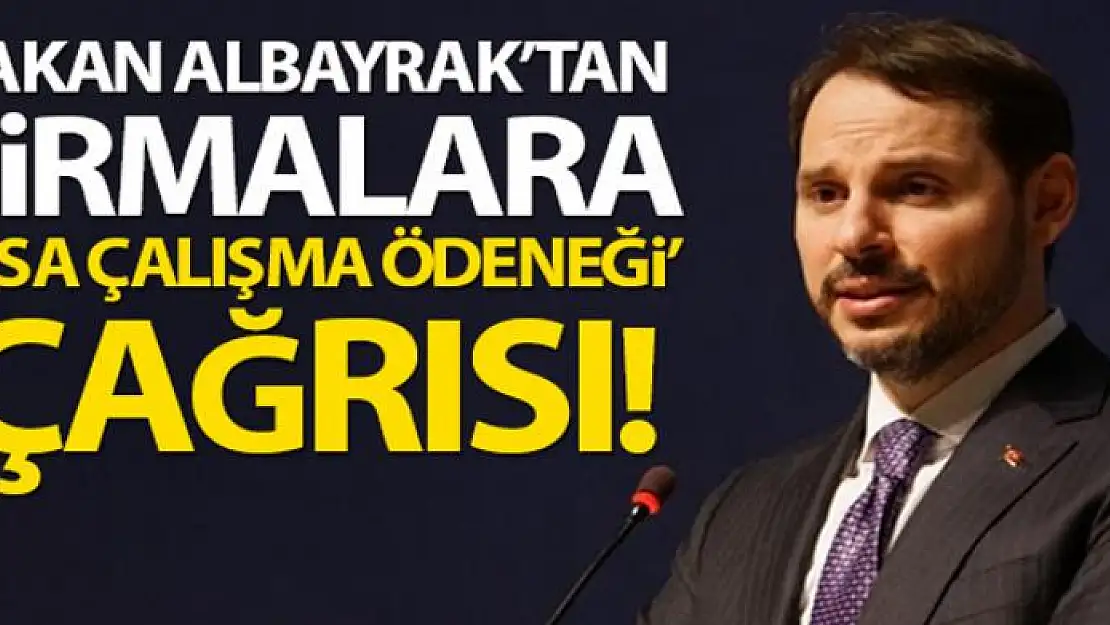 Bakan Albayrak'tan Kısa Çalışma Ödeneği çağrısı!