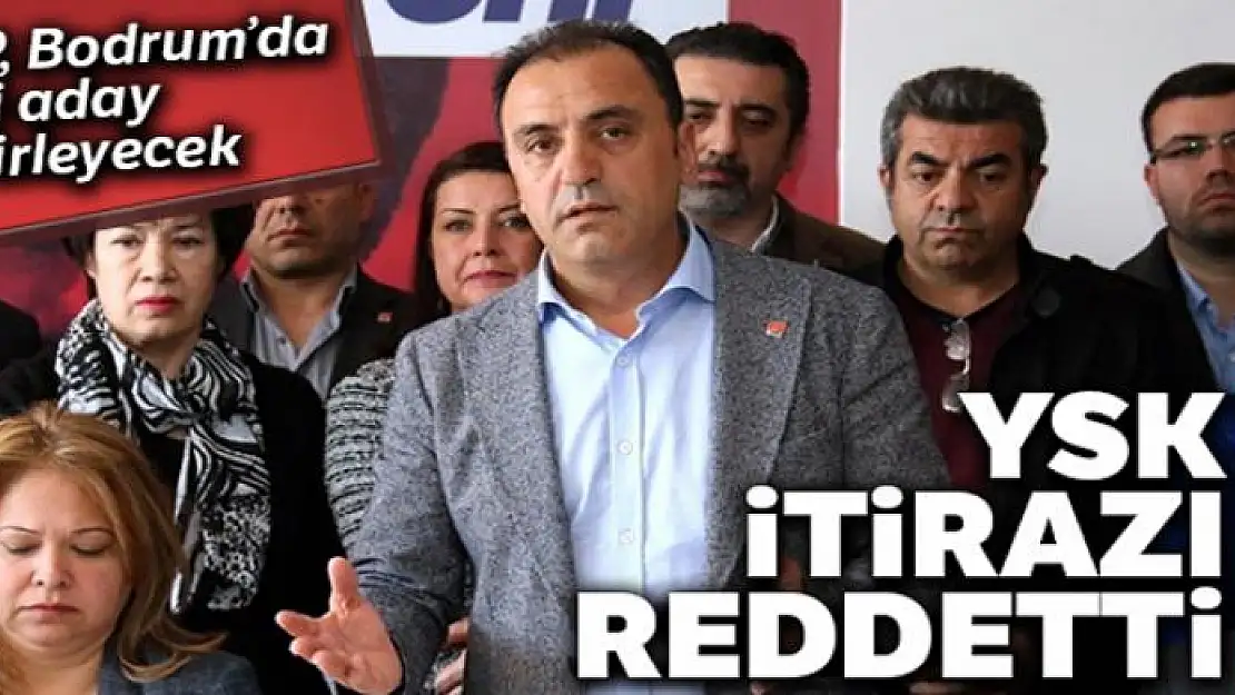 YSK, CHP'nin Bodrum Belediye Başkan Adayı Mustafa Saruhan'ın itirazını reddetti