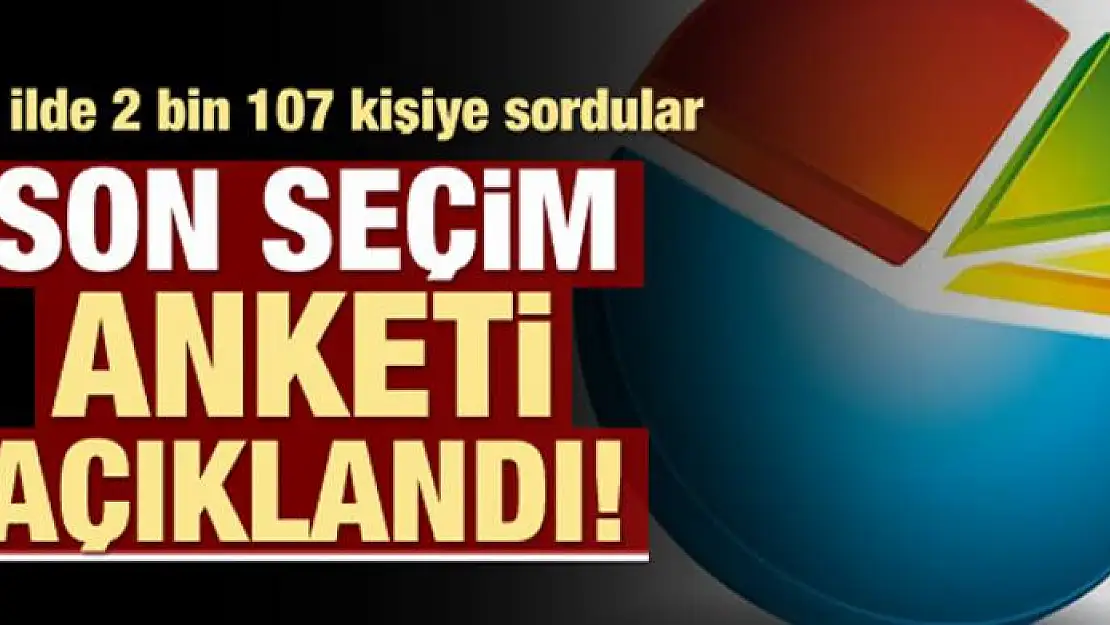 Son seçim anketi açıklandı