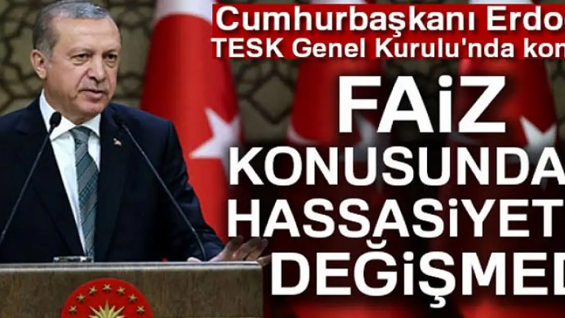 Cumhurbaşkanı Erdoğan: Faiz konusundaki hassasiyetim aynı