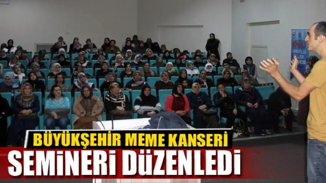 BÜYÜKŞEHİR MEME KANSERİ SEMİNERİ DÜZENLEDİ